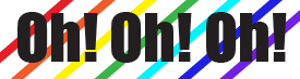 oh! oh! oh!